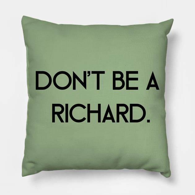 Don't Be a Richard Pillow by SillyShirts