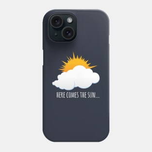 Here Comes The Sun Phone Case