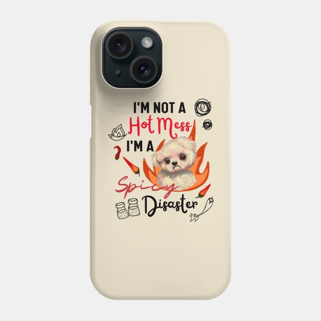 Funny Maltipoo Quote Crusty White Dog Maltese I Am Not A Hot Mess I Am A Spicy Disaster Phone Case by Mochabonk