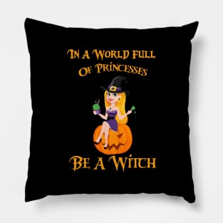 In A World Full Of Princesses Be A Witch Pillow