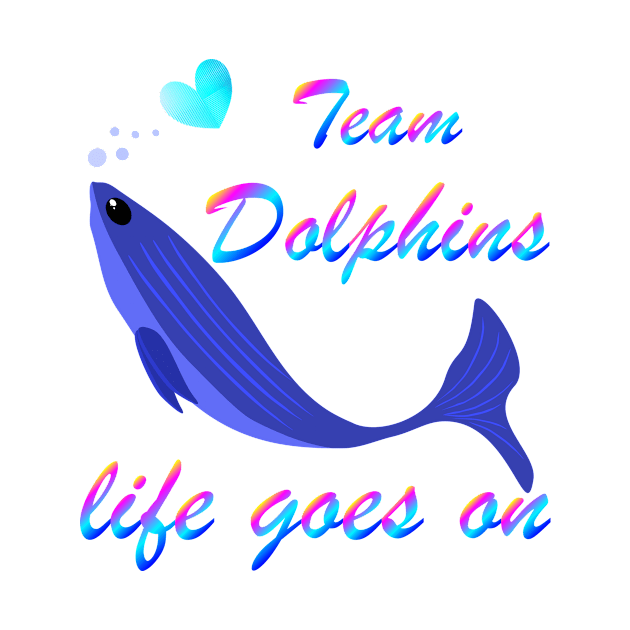 Team Dolphins Life Goes On Funny Cool Trendy Graphic Design for Love Enthusiasts Environmentalist Vintage T-shirt by Sodsai