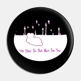 The Stars Do Not Wait For You (pink) Pin