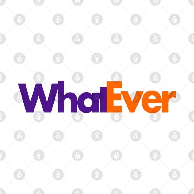 Whatever by PopCultureShirts