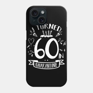 I Turned 60 In Quarantine Phone Case