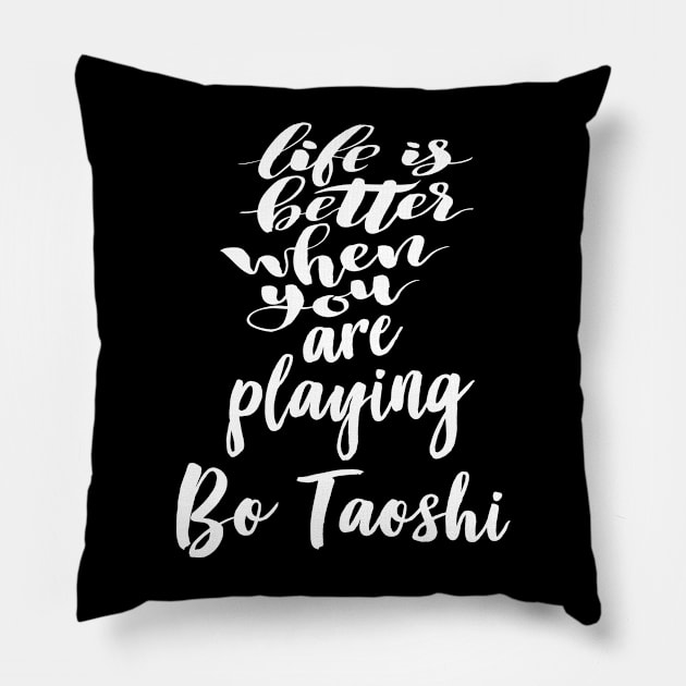 Life Is Better When You Are Playing Bo Taoshi Pillow by ProjectX23Red