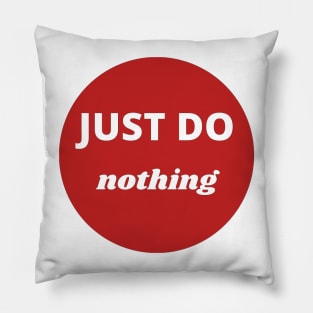 Just do nothing Pillow