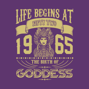 Life begins at Fifty Two 1965 the birth of Goddess! T-Shirt