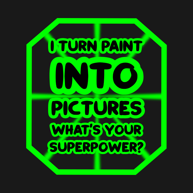 I turn paint into pictures, what's your superpower? by colorsplash