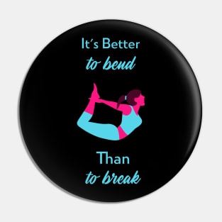 It's Better To Bend Than To Break Yoga Stretch Pin