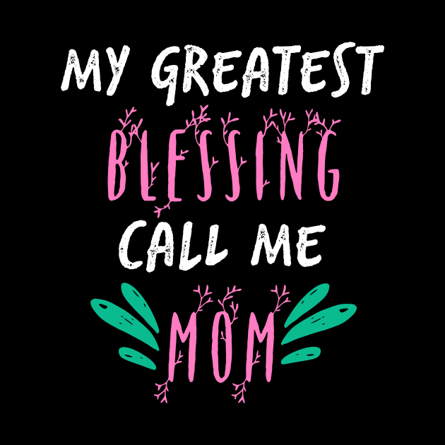 My Greatest Blessing Call Me Mom by UnderDesign