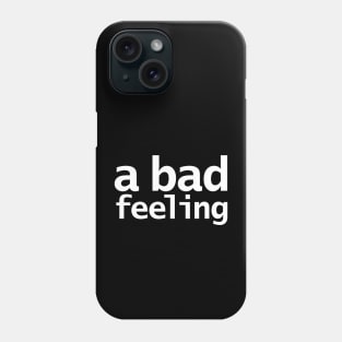 A Bad Feeling Typography Phone Case