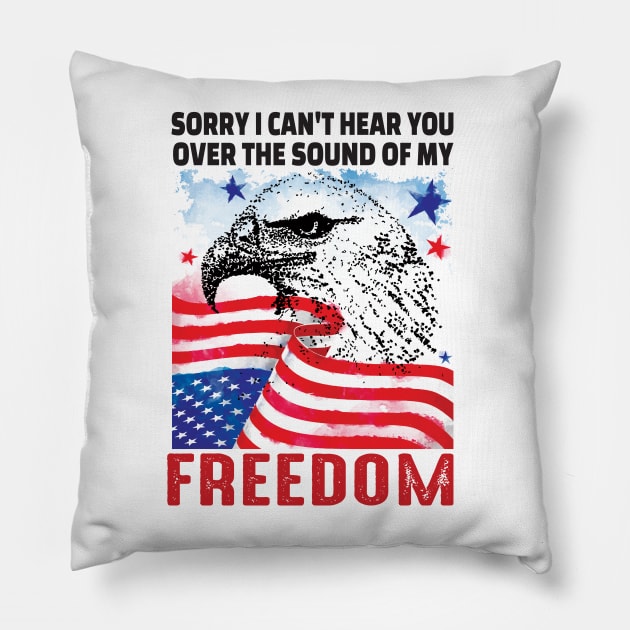 Sorry I cant hear you over the sound of my freedom..4th of july gift Pillow by DODG99