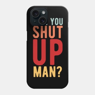 Will You Shut Up Man will you shut up man shut up man 2 Phone Case