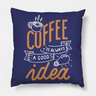 Coffee is always a good idea - ☕ Coffee lettering Pillow