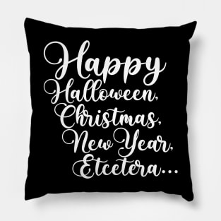 Happy Halloween, Christmas, New Year, Etcetera... Pillow