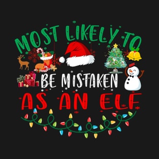 Most Likely To Be Mistaken As An Elf Family Christmas Funny T-Shirt