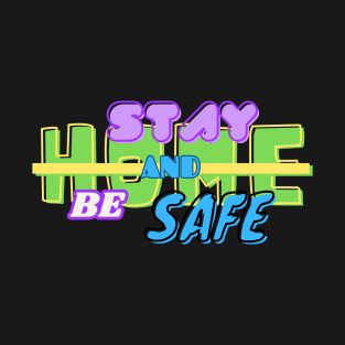 Stat home and be Safe T-Shirt