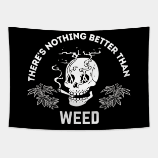 There's Nothing Better Than Weed Tapestry