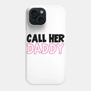 Call Her Daddy My Favorite People Call Me DAD Phone Case