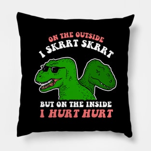 On The Outside I Skrrt Skrrt But On The Inside I Hurt Hurt Pillow