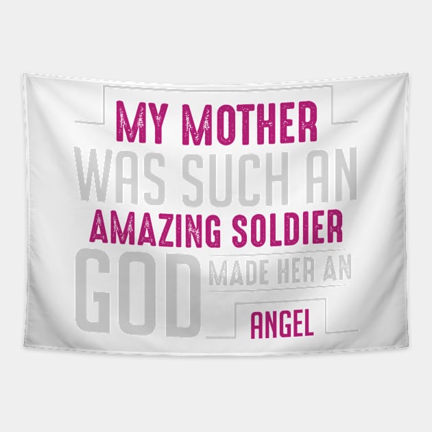 My Mother Was Such An Amazing Soldier God Made Her An Angel Tapestry by APuzzleOfTShirts