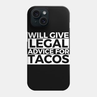 Will Give Legal Advice For Tacos Funny Sarcastic Gift for Lawyers Judges who love tacos and for tacos addicts Phone Case