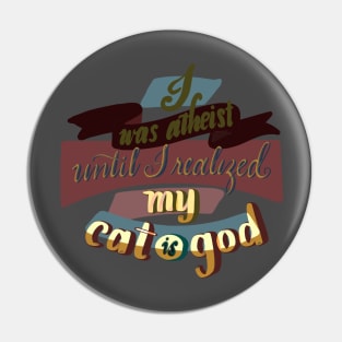 I was atheist until I realized my cat is God Pin