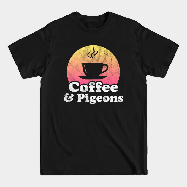 Discover Coffee and Pigeons - Pigeons - T-Shirt