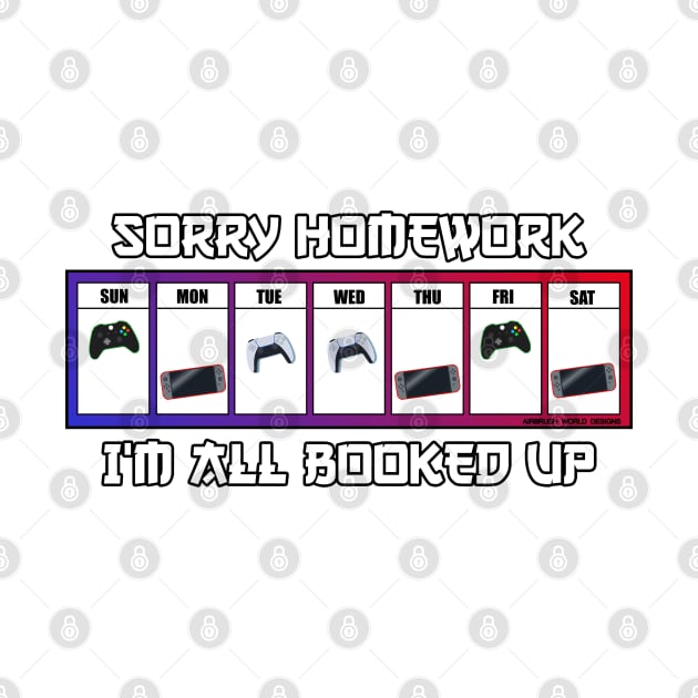 Sorry Homework I'm All Booked Up Funny Video Game Gift by Airbrush World