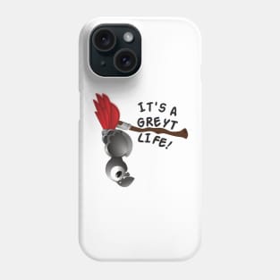 It’s A Greyt Life! Phone Case