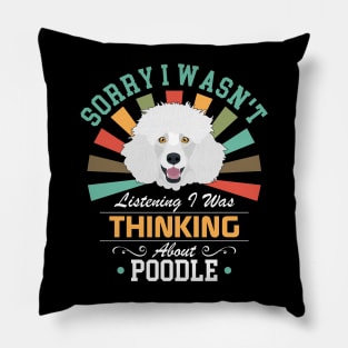 Poodle lovers Sorry I Wasn't Listening I Was Thinking About Poodle Pillow