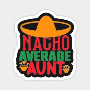 Nacho Average Auntie, Great Gift Idea Magnet