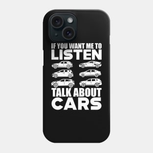 Car lover - If you want me to listen talk about cars w Phone Case