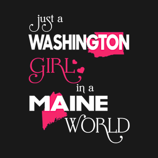 Just a Washington Girl In a Maine World T-Shirt