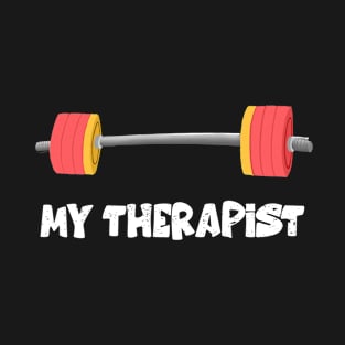 My Therapist Gym Funny Barbell Workout therapy Weightlifting T-Shirt