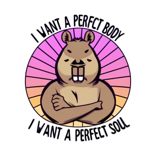 I want a perfect body I want a perfect soul Funny Capybara - Text Style Black Font T-Shirt