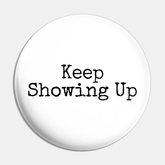 Keep Showing Up - Motivational and Inspiring Work Quotes Pin by BloomingDiaries