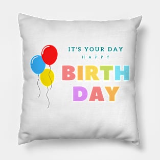 It's Your Day Happy Birthday Pillow