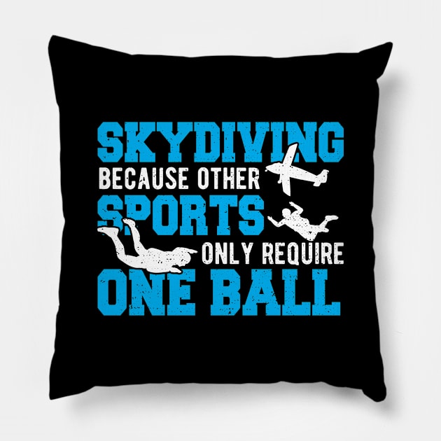 Skydiving Because Other Sports Only Require One Ball Pillow by Designs By Jnk5