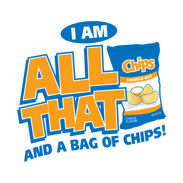 I Am All That And A Bag Of Chips Food Kids TShirt TeePublic