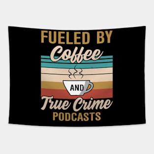 FUELED BY COFFEE AND TRUE CRIME PODCASTS Tapestry