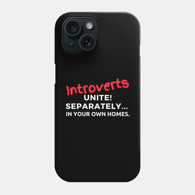 Introverts Unite! Separately... In Your Own Homes Phone Case by bobacks