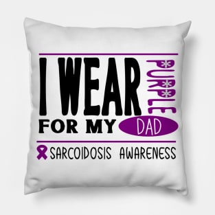 I wear Purple for my dad (Sarcoidosis Awareness) Pillow