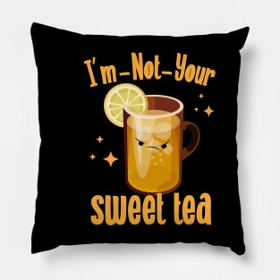 I'm Not Your Sweet Tea Pillow