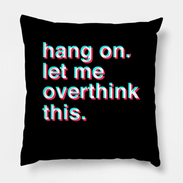 Hang on let me overthink this Pillow by Happy Lime