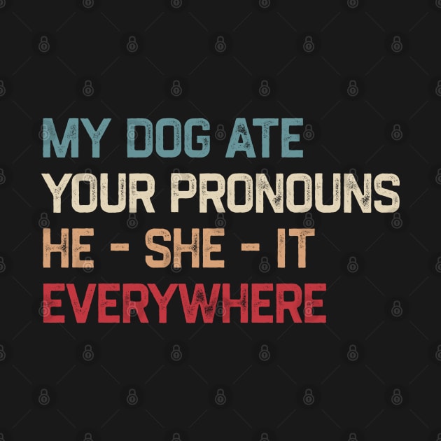 My Dog Ate Your Pronouns He She It Everywhere by denkatinys