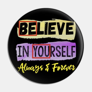 Believe in Yourself Always and Forever Pin