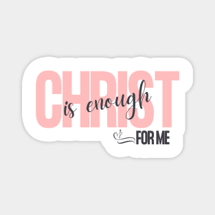 Christ is Enough for Me V19 Magnet