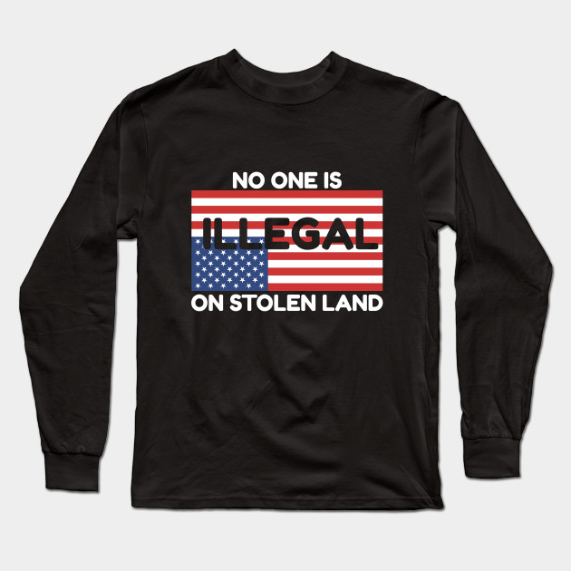 No One Is Illegal On Stolen Land Immigrants Native Americans