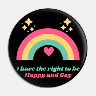 I Have the Right to Be Happy and Gay Pin